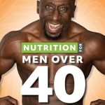 Transform Your Health: A Comprehensive Review of ‘Nutrition for Men Over 40: How to Naturally Boost Testosterone, Lose Weight, Build Muscle, and Increase Energy’