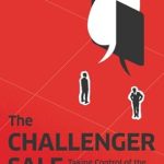 Unlocking Sales Success: A Comprehensive Review of The Challenger Sale: Taking Control of the Customer Conversation Unlocking Sales Success: A Comprehensive Review of The Challenger Sale: Taking Control of the Customer Conversation