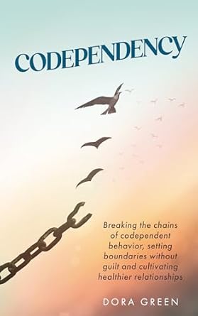 Transform Your Relationships: A Comprehensive Review of ‘Codependency: Breaking the Chains of Codependent Behavior, Setting Boundaries Without Guilt, and Cultivating Healthier Relationships’