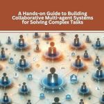 Unlock the Power of Collaboration: A Comprehensive Review of Autogen: A Hands-on Guide to Building Collaborative Multi-agent Systems for Solving Complex Tasks (Mastering Multi-Agent Frameworks: A Deep Dive into CrewAI, LangGraph, and AutoGen) Unlock the Power of Collaboration: A Comprehensive Review of Autogen: A Hands-on Guide to Building Collaborative Multi-agent Systems for Solving Complex Tasks (Mastering Multi-Agent Frameworks: A Deep Dive into CrewAI, LangGraph, and AutoGen)