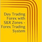 Unlock Your Forex Trading Potential: A Comprehensive Review of ‘Day Trading Forex with S&R Zones – Forex Trading System’ Unlock Your Forex Trading Potential: A Comprehensive Review of ‘Day Trading Forex with S&R Zones – Forex Trading System’