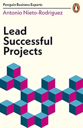 Unlock Project Success: A Comprehensive Review of Lead Successful Projects (Penguin Business Experts Series)
