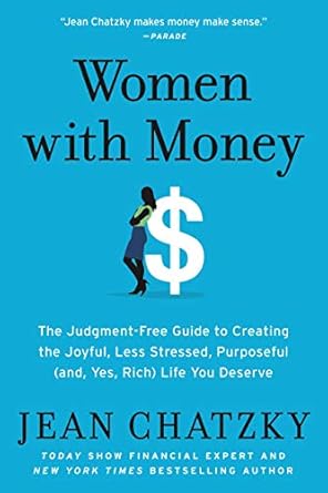 Transform Your Financial Future: A Must-Read Review of ‘Women with Money: The Judgment-Free Guide to Creating the Joyful, Less Stressed, Purposeful (and, Yes, Rich) Life You Deserve’