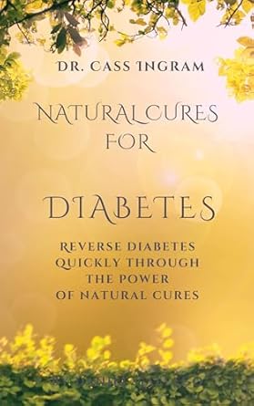 Discover the Secrets: A Comprehensive Review of ‘Natural Cures for Diabetes: Reverse Diabetes Quickly Through the Power of Natural Cures’