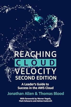 Unlock Your Cloud Potential: A Comprehensive Review of Reaching Cloud Velocity – Second Edition: A Leader’s Guide to Success in the AWS Cloud