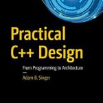 Transform Your Coding Skills: A Comprehensive Review of Practical C++ Design: From Programming to Architecture 1st Edition Transform Your Coding Skills: A Comprehensive Review of Practical C++ Design: From Programming to Architecture 1st Edition