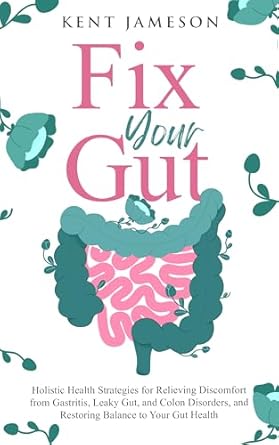 Discover How to Transform Your Digestive Health: A Review of ‘Fix Your Gut: Holistic Health Strategies for Relieving Discomfort from Gastritis, Leaky Gut, and Colon Disorders, and Restoring Balance to Your Gut Health (Alternative Health Secrets Series)’