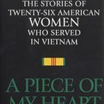 Discover the Untold Stories of Courage: A Review of A Piece of My Heart: The Stories of 26 American Women Who Served in Vietnam