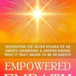 Transform Your Sensitivity: A Comprehensive Review of Empowered Empath: Navigating the Seven Stages of An Empath Awakening & Understanding What it Truly Means to Be An Empath