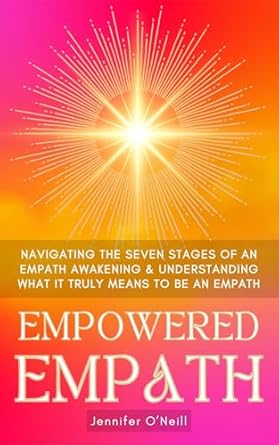 Transform Your Sensitivity: A Comprehensive Review of Empowered Empath: Navigating the Seven Stages of An Empath Awakening & Understanding What it Truly Means to Be An Empath