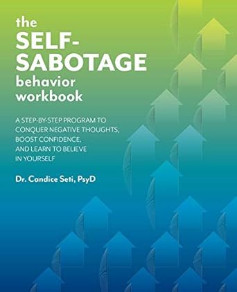 Transform Your Life: A Comprehensive Review of The Self-Sabotage Behavior Workbook: A Step-by-Step Program to Conquer Negative Thoughts, Boost Confidence, and Learn to Believe in Yourself