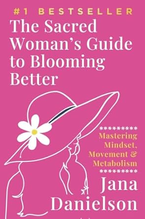 Discover the Transformative Power of Self-Care: A Review of THE SACRED WOMAN’S GUIDE TO BLOOMING BETTER – Mastering Mindset, Movement & Metabolism