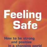 Transform Your Mindset: A Comprehensive Review of ‘Feeling Safe: How to Be Strong and Positive in a Changing World’ Transform Your Mindset: A Comprehensive Review of ‘Feeling Safe: How to Be Strong and Positive in a Changing World’