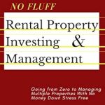 Unlocking Wealth: A Comprehensive Review of No Fluff Rental Property Investing & Management: Going from Zero to Managing Multiple Properties With No Money Down Stress Free