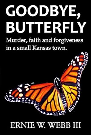 An Unforgettable Journey of Redemption: A Review of Goodbye, Butterfly: Murder, Faith and Forgiveness in a Small Kansas Town