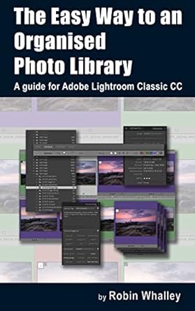 Discover the Ultimate Guide to Photo Organization: The Easy Way to an Organised Photo Library – A Must-Read for Adobe Lightroom Classic CC Users!