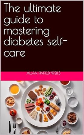 Unveiling the Secrets: A Comprehensive Review of The Ultimate Guide to Mastering Diabetes Self-Care