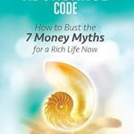 Unlocking Wealth: A Transformative Review of The Abundance Code: How to Bust the 7 Money Myths for a Rich Life Now