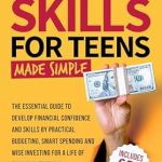 Discover the Ultimate Guide to Financial Freedom: Essential Money Skills For Teens Made Simple – How Teens Can Master Money Management and Build Wealth Stress-Free (What They Didn’t Teach You In School)