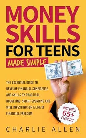 Discover the Ultimate Guide to Financial Freedom: Essential Money Skills For Teens Made Simple – How Teens Can Master Money Management and Build Wealth Stress-Free (What They Didn’t Teach You In School)