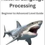 Unlock Your NLP Potential: A Comprehensive Review of ‘Mastering Natural Language Processing: Beginner to Advanced Level Guide’ Unlock Your NLP Potential: A Comprehensive Review of ‘Mastering Natural Language Processing: Beginner to Advanced Level Guide’
