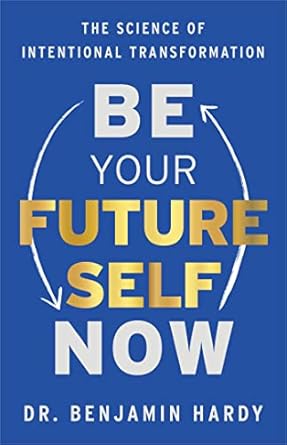 Unlock Your Potential: A Transformative Review of ‘Be Your Future Self Now: The Science of Intentional Transformation’