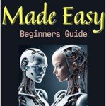 Unlock the Secrets of Language Processing: A Comprehensive Review of ‘NLP Made Easy: Beginners Guide’ Unlock the Secrets of Language Processing: A Comprehensive Review of ‘NLP Made Easy: Beginners Guide’