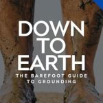 Discover the Life-Changing Benefits of Grounding: DOWN TO EARTH – The Barefoot Guide To Grounding (Full Circle Health Series) Review