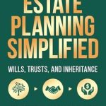 Unlock Your Future: A Comprehensive Review of ‘Estate Planning Simplified: Safeguard Your Legacy with Wills, Trusts, and Inheritance for Effective Asset Management (The Complete Retirement Planning Guide)’