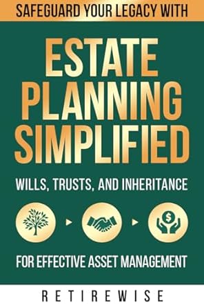 Unlock Your Future: A Comprehensive Review of ‘Estate Planning Simplified: Safeguard Your Legacy with Wills, Trusts, and Inheritance for Effective Asset Management (The Complete Retirement Planning Guide)’