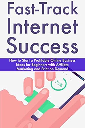 Unlock Your Online Potential: A Comprehensive Review of ‘Fast-Track Internet Success: How to Start a Profitable Online Business Ideas for Beginners with Affiliate Marketing and Print on Demand from Amazon’