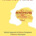 Discover the Secrets to a Confident Transition: A Review of ‘Menopause: Holistic Approach to Relieve Symptoms & Balance Hormones for Embracing Aging with Confidence & Vitality’