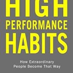 Unlock Your Potential: A Comprehensive Review of High Performance Habits: How Extraordinary People Become That Way Unlock Your Potential: A Comprehensive Review of High Performance Habits: How Extraordinary People Become That Way