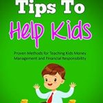 Unlock Your Child’s Financial Future: A Comprehensive Review of ‘Financial Tips to Help Kids: Proven Methods for Teaching Kids Money Management and Financial Responsibility (Habits for Happy Kids Series)’