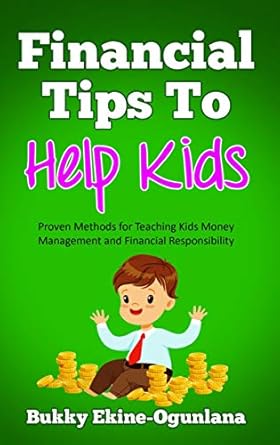 Unlock Your Child’s Financial Future: A Comprehensive Review of ‘Financial Tips to Help Kids: Proven Methods for Teaching Kids Money Management and Financial Responsibility (Habits for Happy Kids Series)’