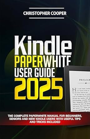 Unlock the Full Potential of Your Kindle: A Comprehensive Review of the Kindle Paperwhite User Guide: The Complete Paperwhite Manual for Beginners, Seniors, and New Kindle Users with Useful Tips and Tricks Included from Amazon