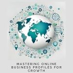 Unlock Your Business Potential: A Comprehensive Review of ‘From Local to Global: Mastering Online Business Profiles for Growth’ (Digital Marketing Series)
