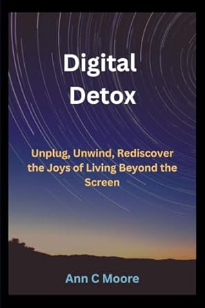 Transform Your Life: A Must-Read Review of ‘Digital Detox: Unplug, Unwind, and Rediscover the Joys of Living Beyond the Screen’