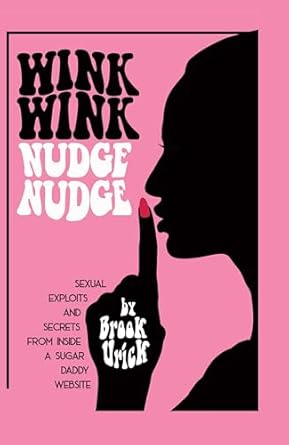 Unveiling the Hidden Truths: A Fascinating Review of ‘Wink Wink Nudge Nudge: Sexual Exploits and Secrets from Inside a Sugar Daddy Website’