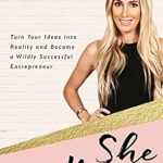 Unlock Your Entrepreneurial Potential: A Review of ‘She Means Business: Turn Your Ideas into Reality and Become a Wildly Successful Entrepreneur’
