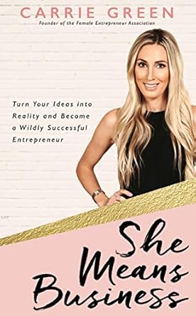Unlock Your Entrepreneurial Potential: A Review of ‘She Means Business: Turn Your Ideas into Reality and Become a Wildly Successful Entrepreneur’