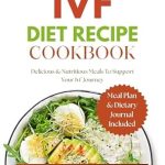 Unlock Your IVF Success: A Comprehensive Review of the IVF DIET RECIPE COOKBOOK: Delicious & Nutritious Meals to Support Your IVF Journey (Healthy Diet Series Book 1)
