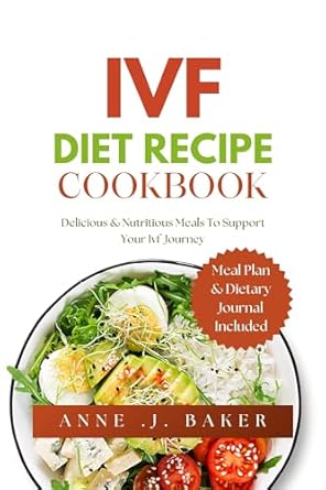 Unlock Your IVF Success: A Comprehensive Review of the IVF DIET RECIPE COOKBOOK: Delicious & Nutritious Meals to Support Your IVF Journey (Healthy Diet Series Book 1)