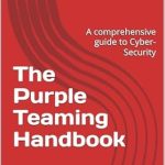 Unlocking Cyber-Security Success: A Comprehensive Review of The Purple Teaming Handbook Unlocking Cyber-Security Success: A Comprehensive Review of The Purple Teaming Handbook