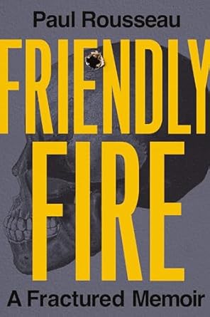 An Unforgettable Journey of Resilience: Review of Friendly Fire: A Fractured Memoir