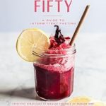 Discover Transformative Health Benefits: A Review of *Fasting After Fifty: A Guide to Intermittent Fasting for Women and Men: Weight Loss, Anti-Aging, Balance Health, Mind, Body*