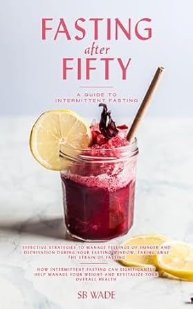 Discover Transformative Health Benefits: A Review of *Fasting After Fifty: A Guide to Intermittent Fasting for Women and Men: Weight Loss, Anti-Aging, Balance Health, Mind, Body*