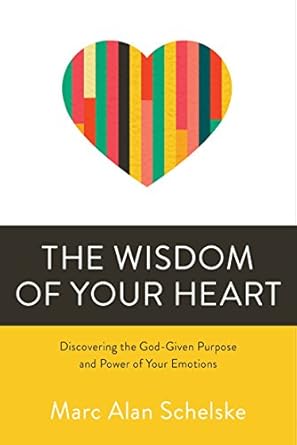 Unlock the Power of Your Emotions: A Compelling Review of The Wisdom of Your Heart: Discovering the God-Given Purpose and Power of Your Emotions