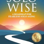 Unlocking Independence: A Must-Read Review of ‘Solo Wise: A Roadmap for Fearless Solo Aging’
