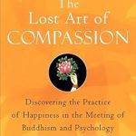 Transform Your Well-Being: A Compelling Review of The Lost Art of Compassion: Discovering the Practice of Happiness in the Meeting of Buddhism and Psychology